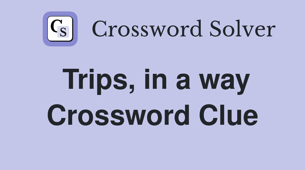 Trips, in a way Crossword Clue