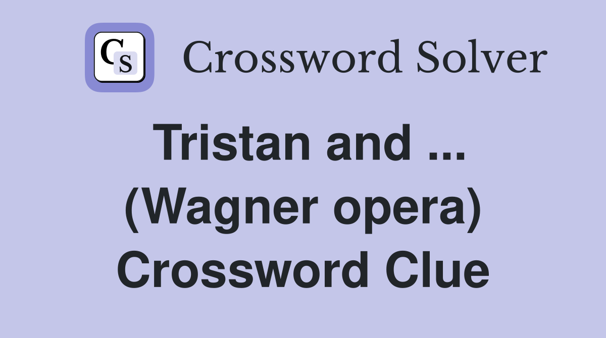Tristan and ... (Wagner opera) Crossword Clue