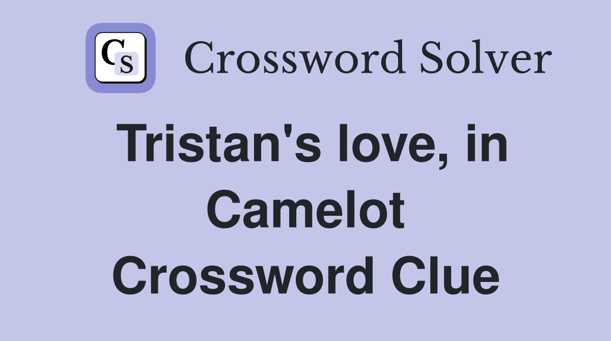 Tristan's love, in Camelot Crossword Clue
