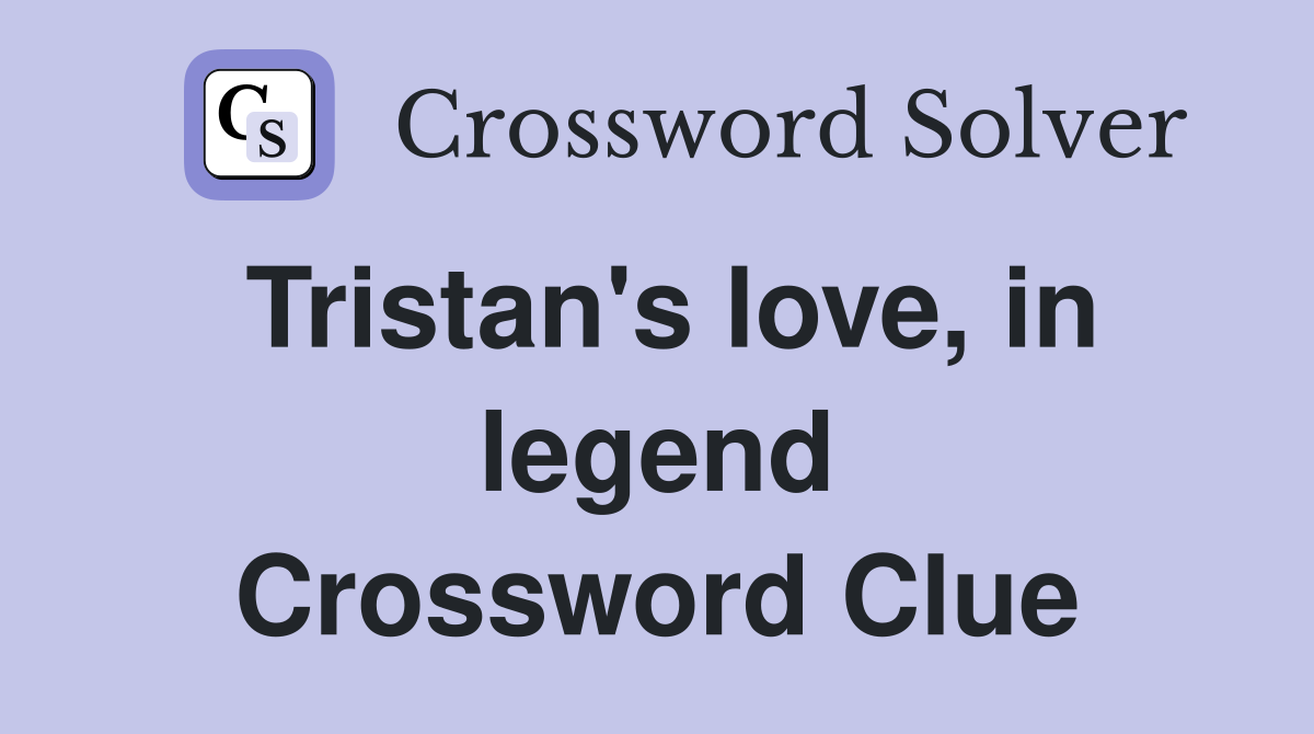 Tristan's love, in legend Crossword Clue