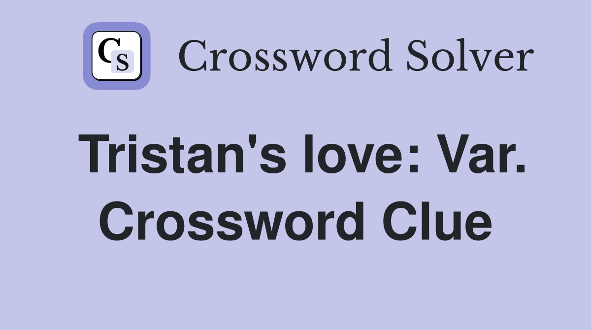 Tristan's love: Var. Crossword Clue
