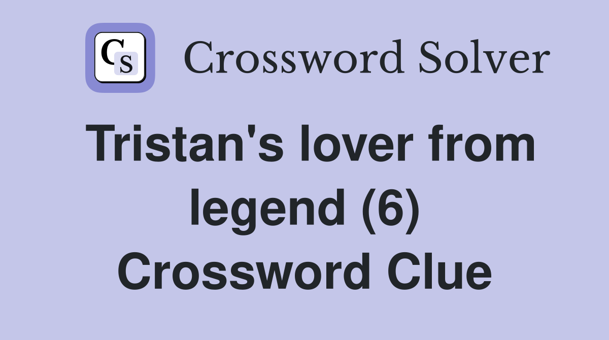 Tristan's lover from legend (6) Crossword Clue