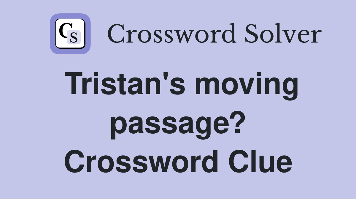 Tristan's moving passage? Crossword Clue