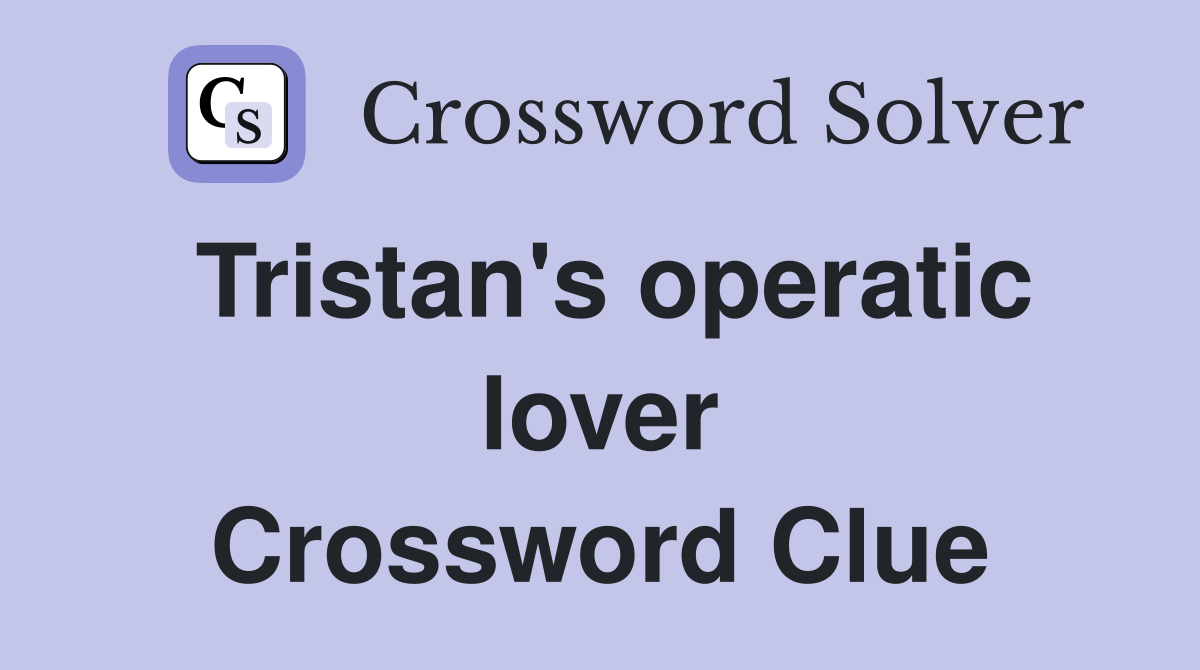 Tristan's operatic lover Crossword Clue