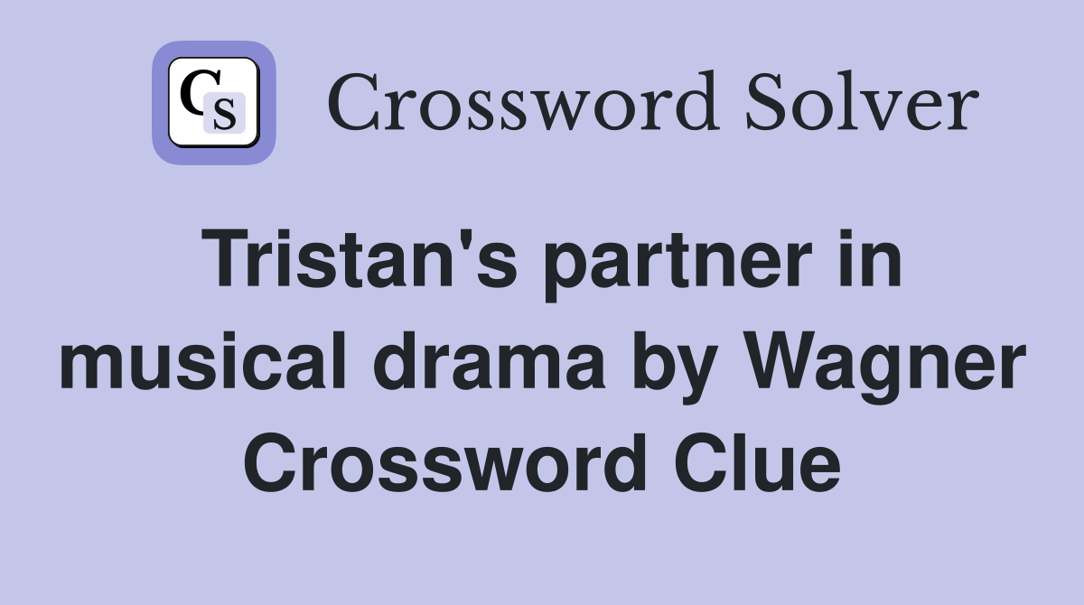 Tristan's partner in musical drama by Wagner Crossword Clue