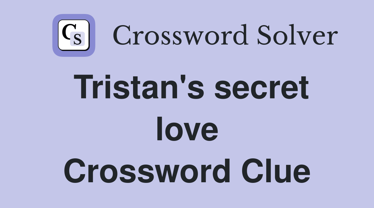 Tristan's secret love Crossword Clue