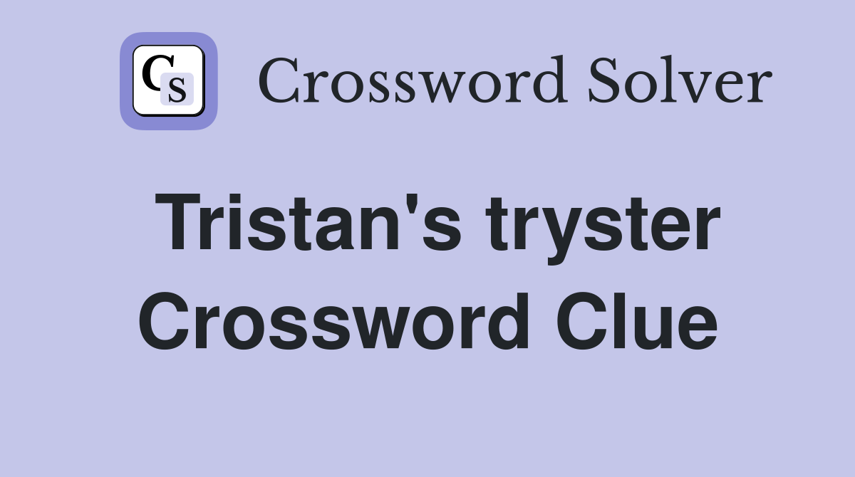 Tristan's tryster Crossword Clue