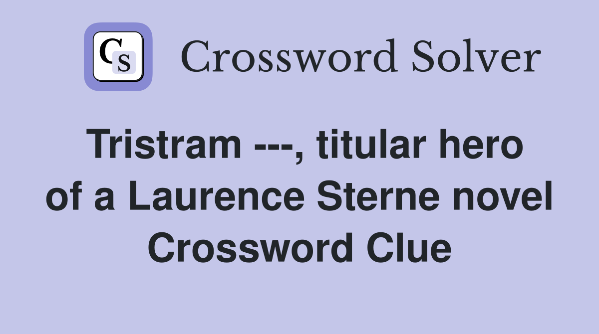 Tristram ---, titular hero of a Laurence Sterne novel Crossword Clue