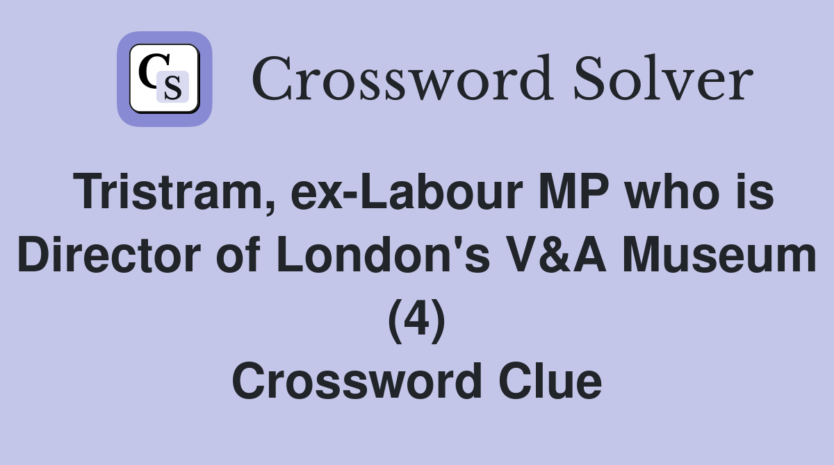 Tristram, ex-Labour MP who is Director of London's V&A Museum (4) Crossword Clue