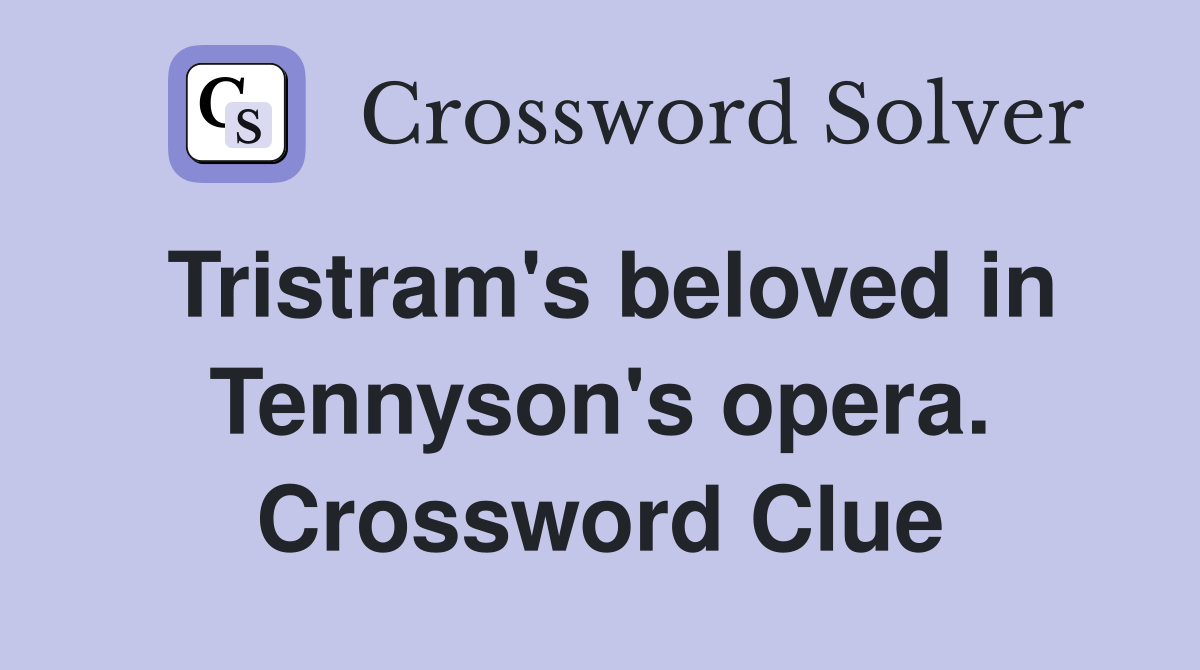 Tristram's beloved in Tennyson's opera. Crossword Clue