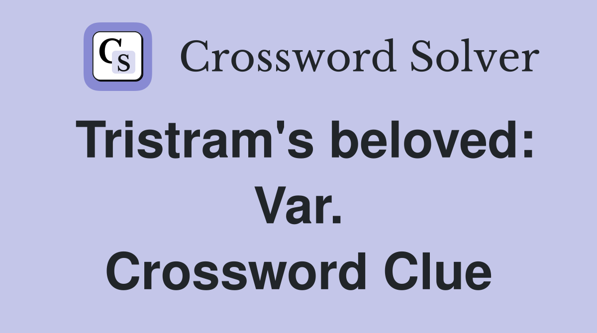 Tristram's beloved: Var. Crossword Clue