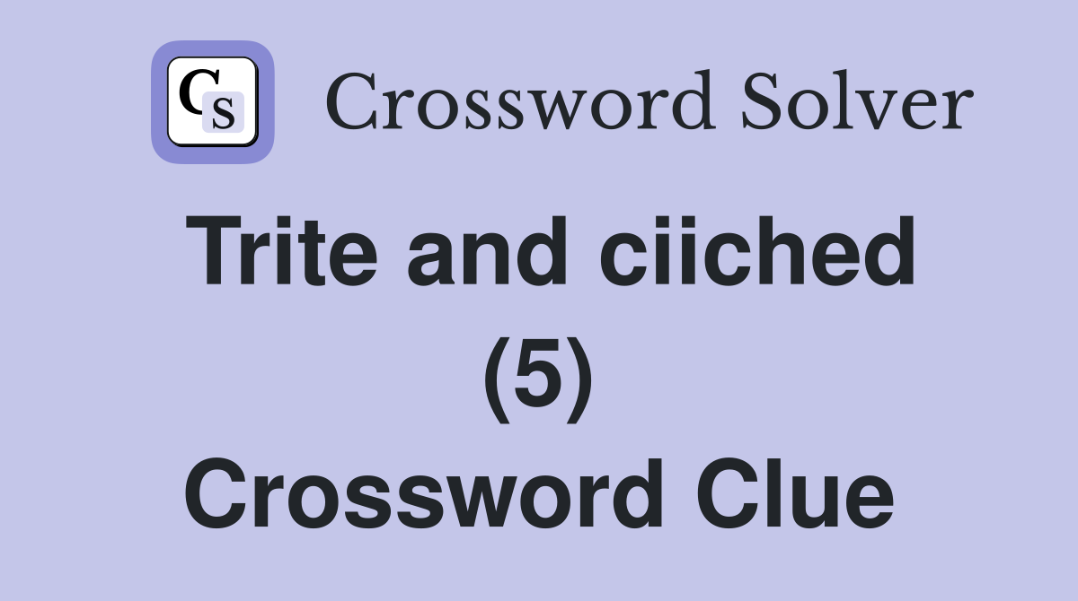 Trite and ciiched (5) Crossword Clue