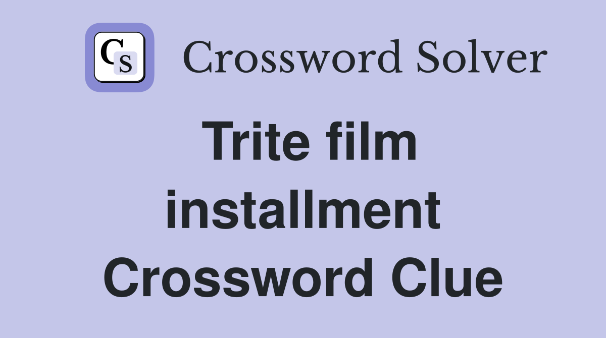 Trite film installment Crossword Clue