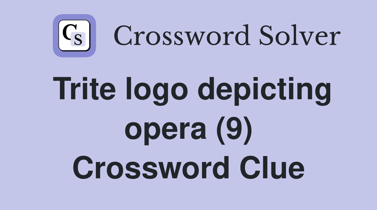 Trite logo depicting opera (9) Crossword Clue
