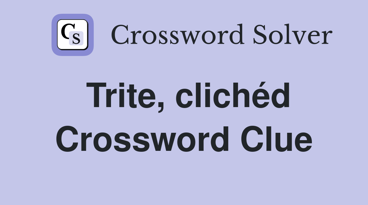 Trite, clichéd Crossword Clue