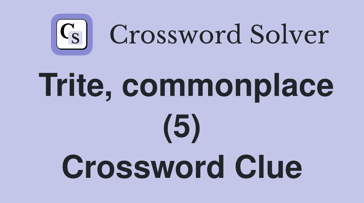 Trite, commonplace (5) Crossword Clue