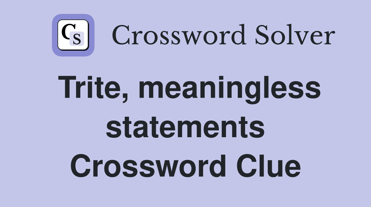 Trite, meaningless statements Crossword Clue