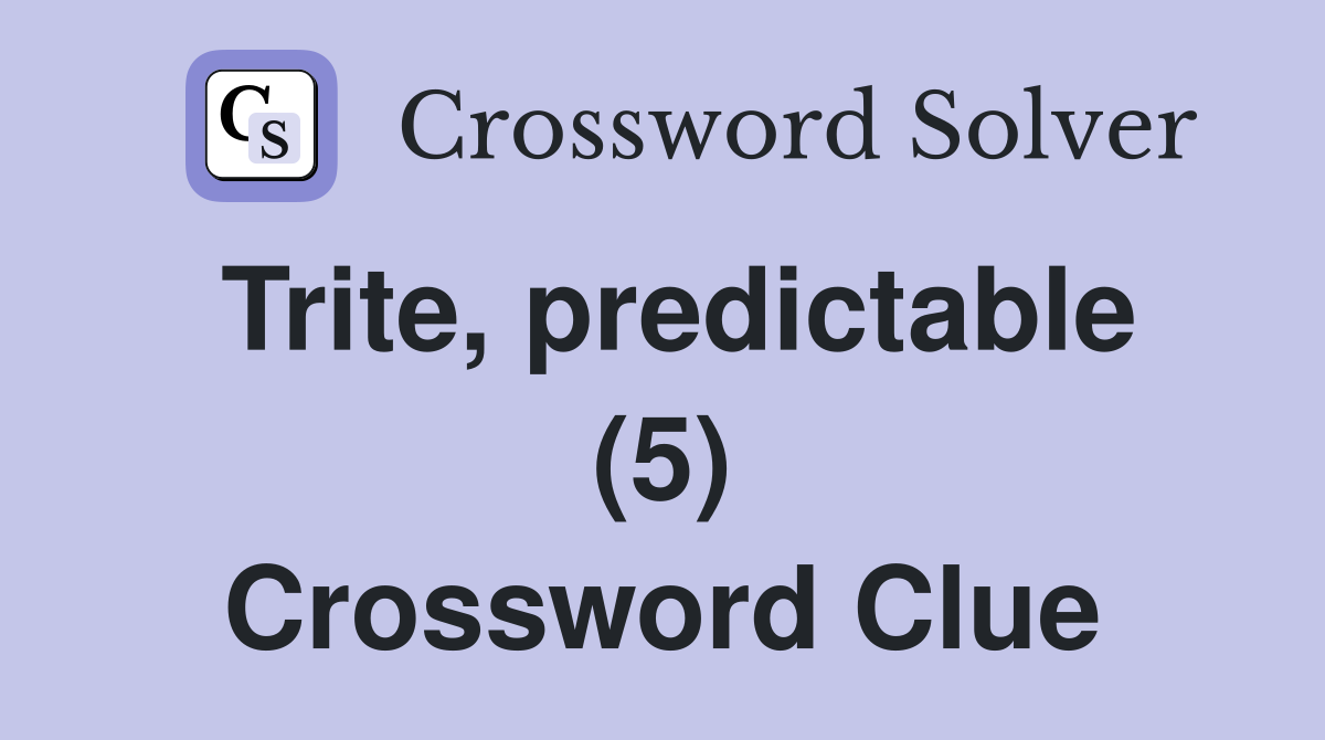 Trite, predictable (5) Crossword Clue
