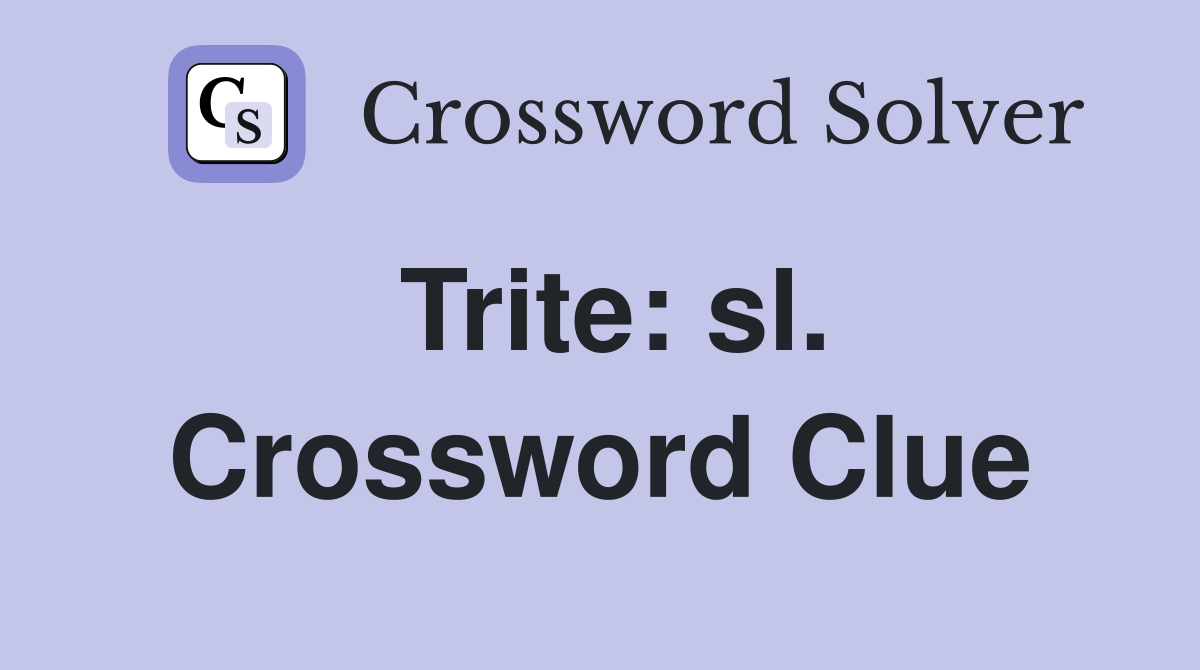 Trite: sl. Crossword Clue
