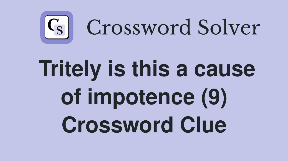 Tritely is this a cause of impotence (9) Crossword Clue