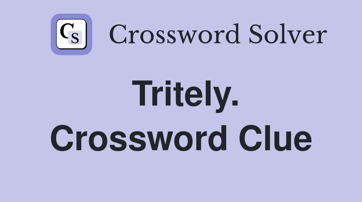 Tritely. Crossword Clue