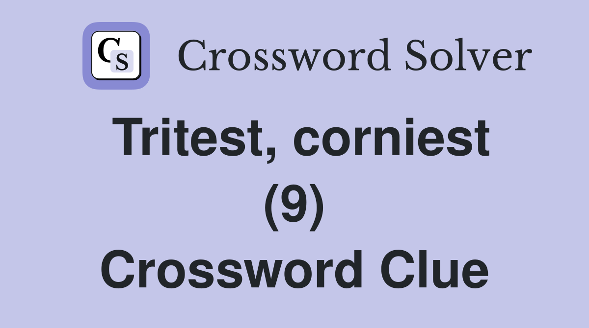Tritest, corniest (9) Crossword Clue