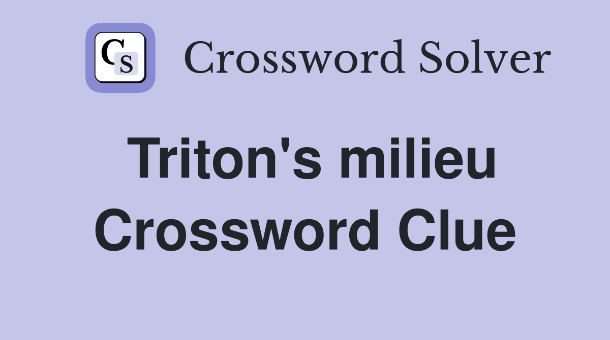 Triton's milieu Crossword Clue