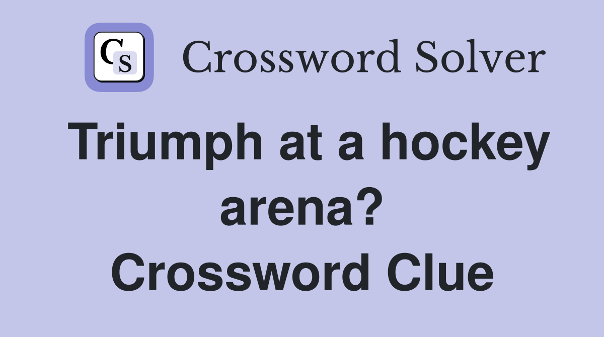 Triumph at a hockey arena? Crossword Clue