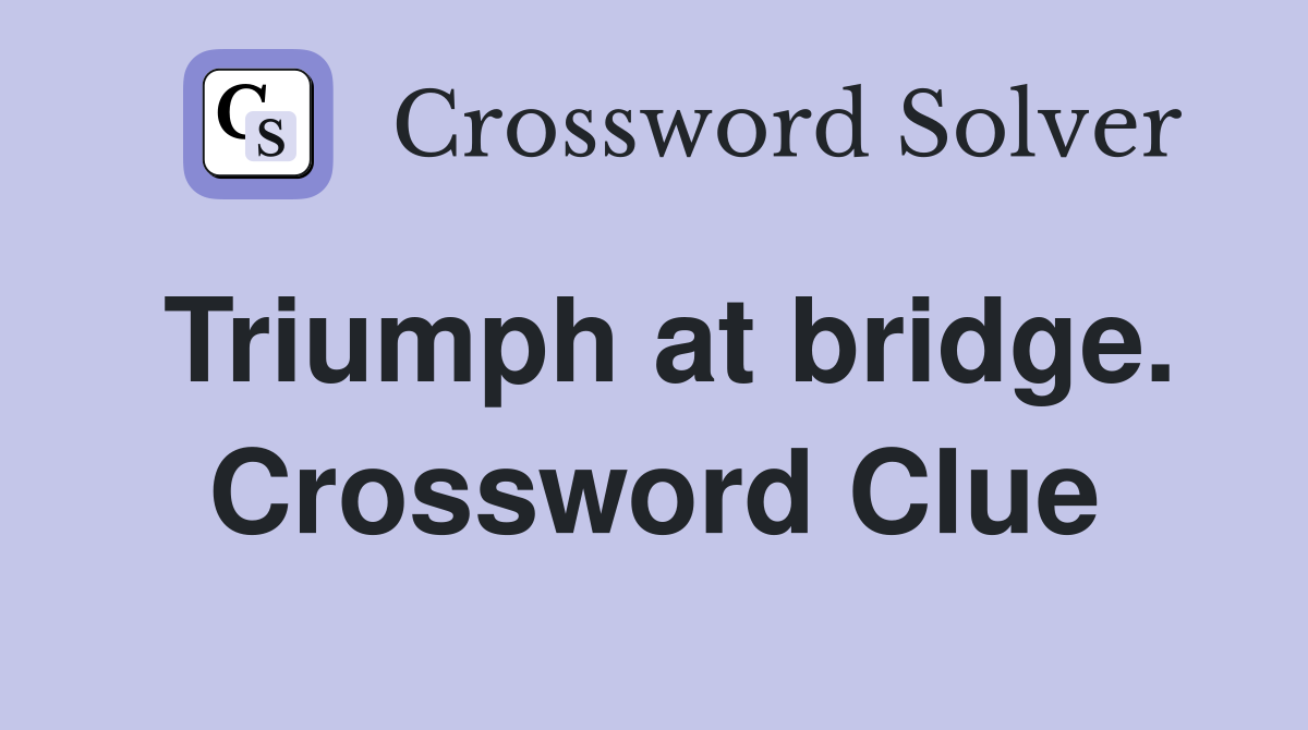 Triumph at bridge. Crossword Clue