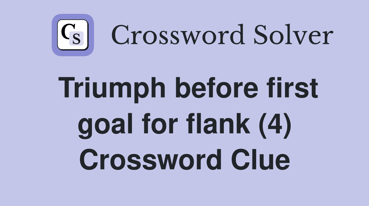 Triumph before first goal for flank (4) Crossword Clue