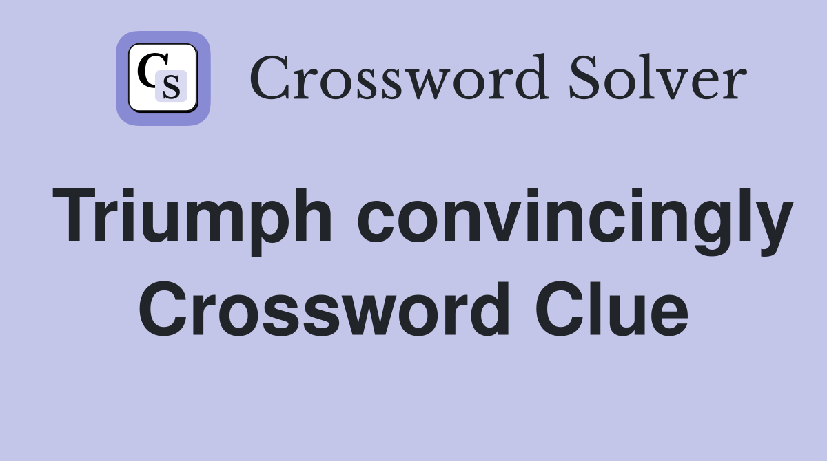 Triumph convincingly Crossword Clue