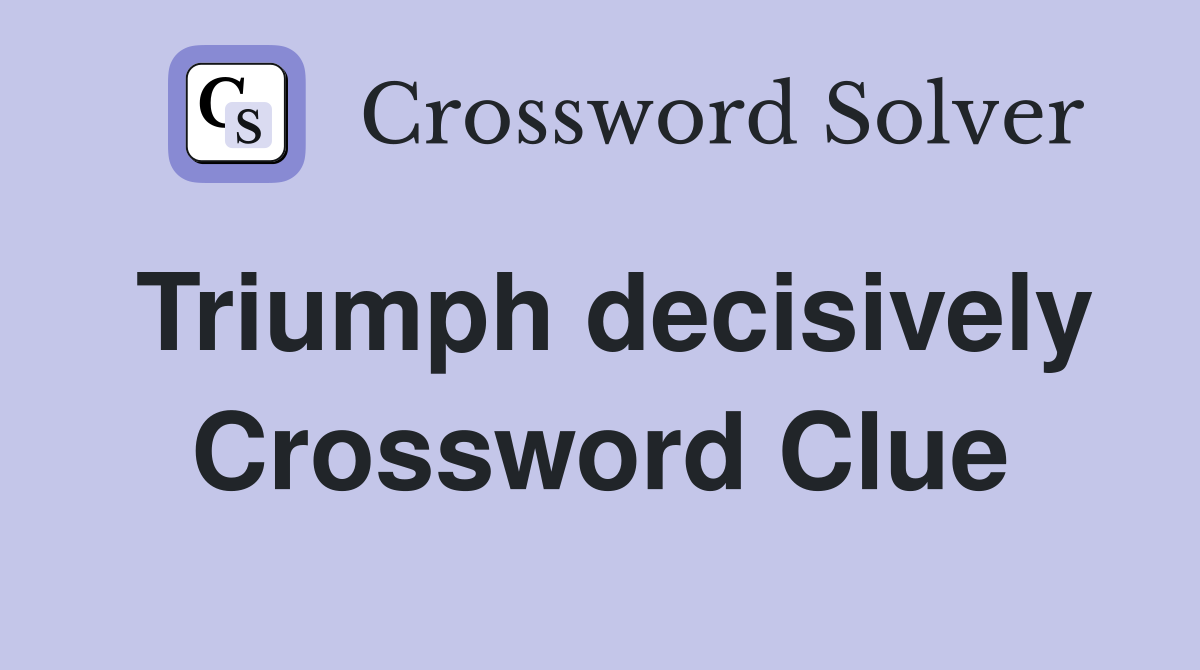 Triumph decisively Crossword Clue
