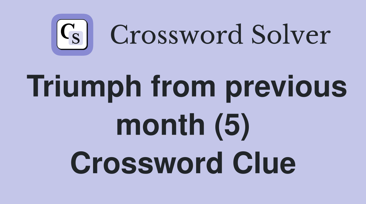 Triumph from previous month (5) Crossword Clue