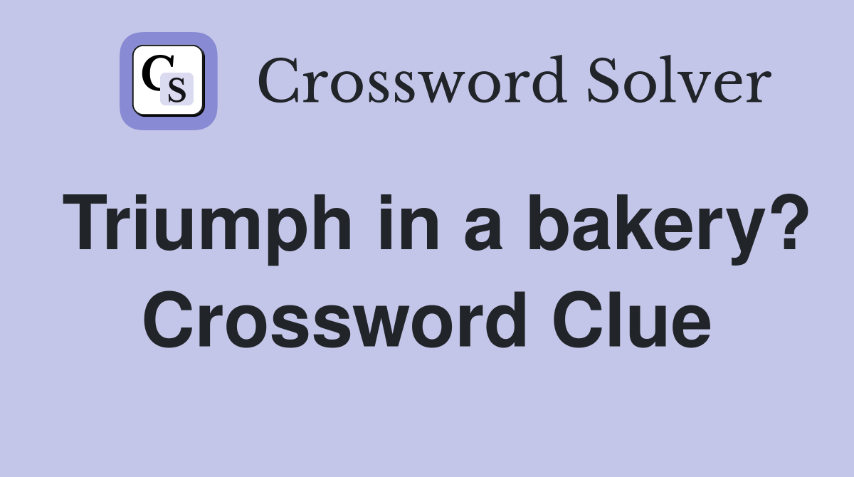 Triumph in a bakery? Crossword Clue