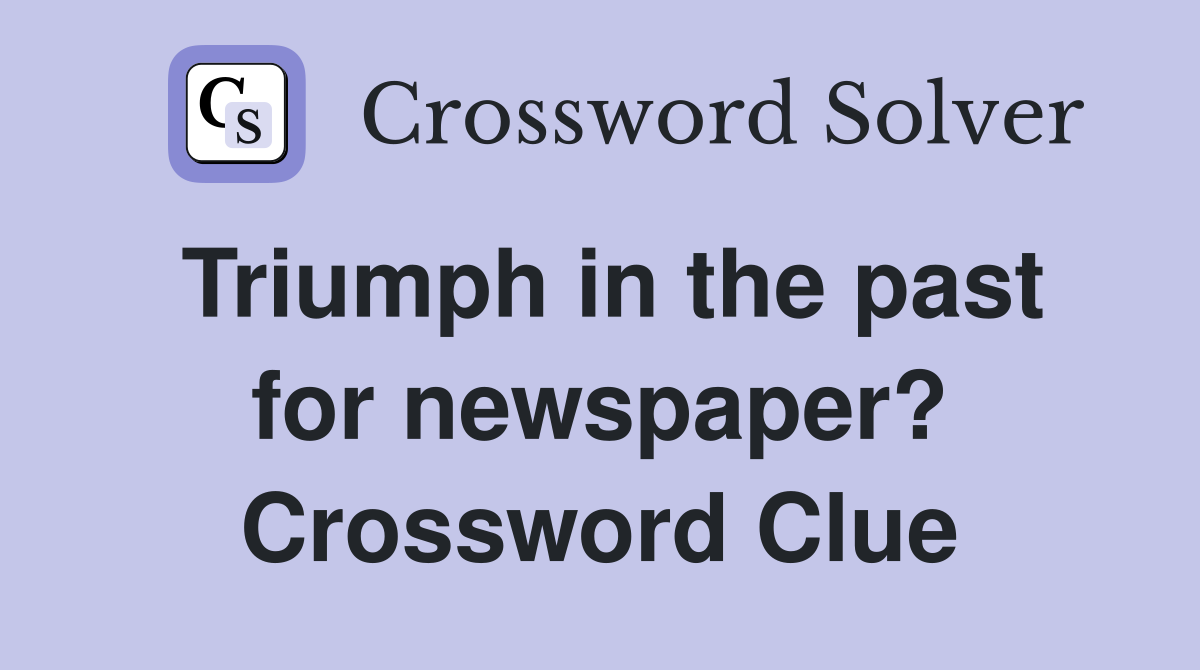 Triumph in the past for newspaper? Crossword Clue