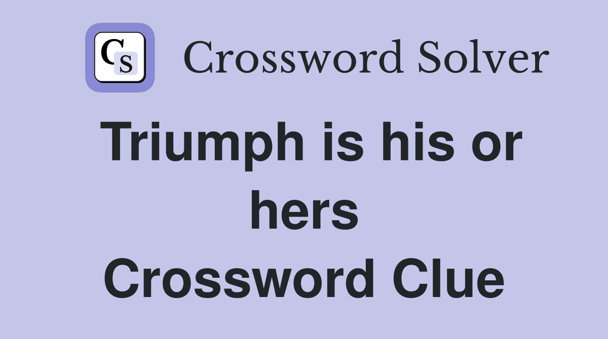 Triumph is his or hers Crossword Clue