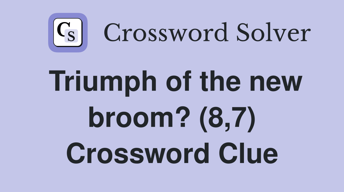 Triumph of the new broom? (8,7) Crossword Clue