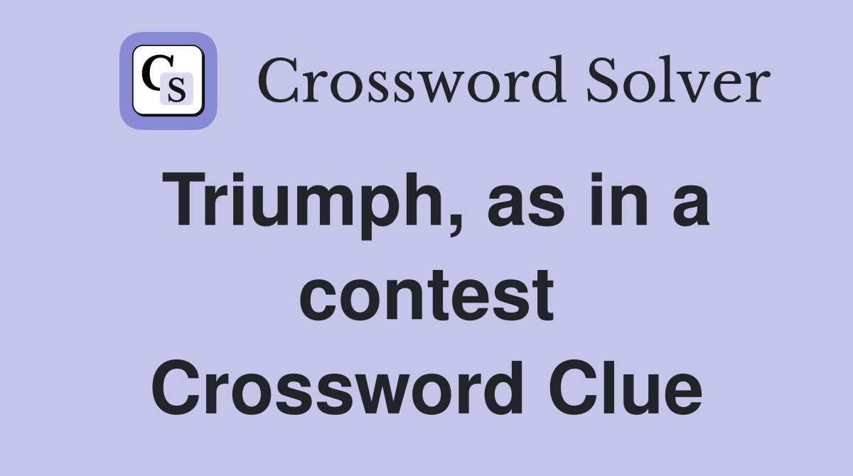 Triumph, as in a contest Crossword Clue