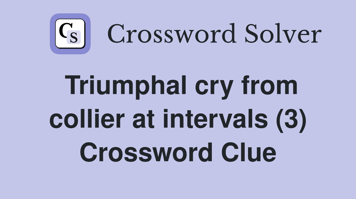 Triumphal cry from collier at intervals (3) Crossword Clue