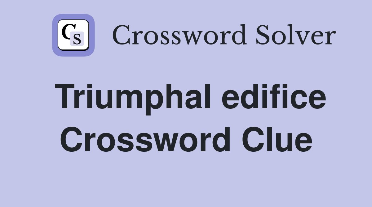 Triumphal edifice Crossword Clue