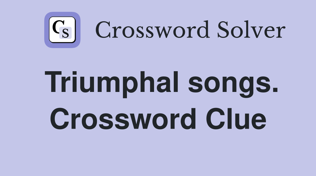 Triumphal songs. Crossword Clue