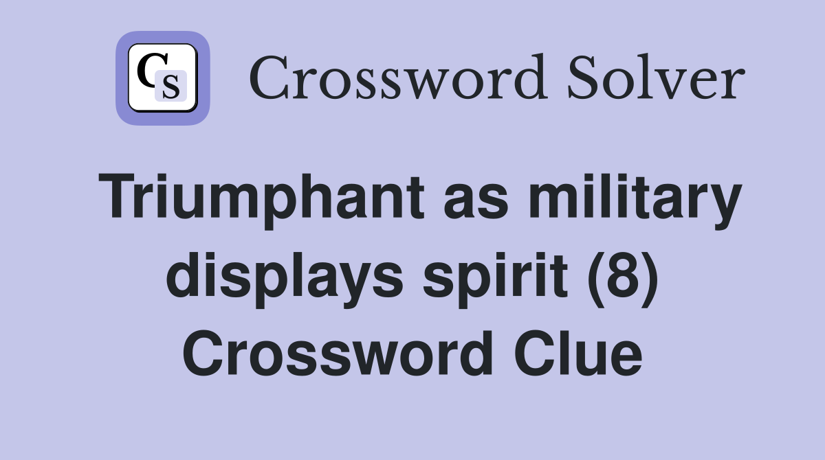 Triumphant as military displays spirit (8) Crossword Clue