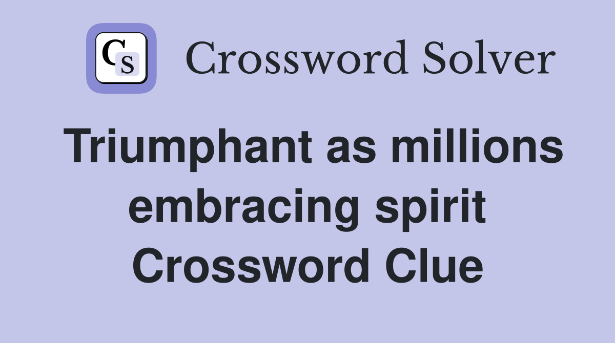 Triumphant as millions embracing spirit Crossword Clue