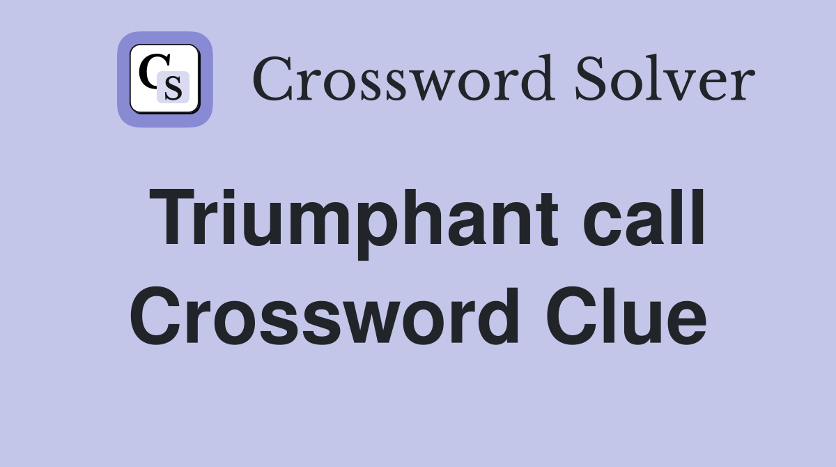 Triumphant call Crossword Clue