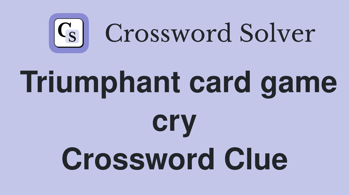 Triumphant card game cry Crossword Clue