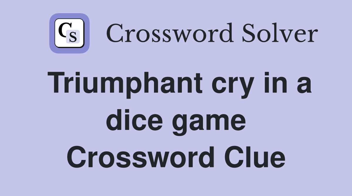 Triumphant cry in a dice game Crossword Clue