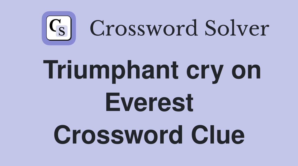 Triumphant cry on Everest Crossword Clue