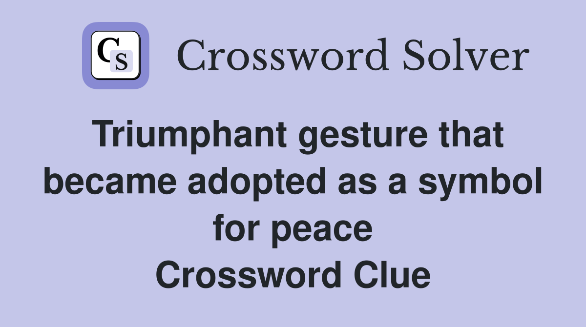 Triumphant gesture that became adopted as a symbol for peace Crossword Clue