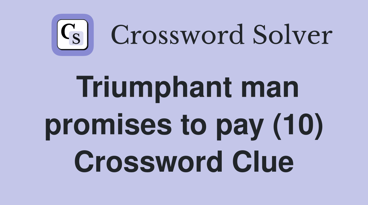 Triumphant man promises to pay (10) Crossword Clue