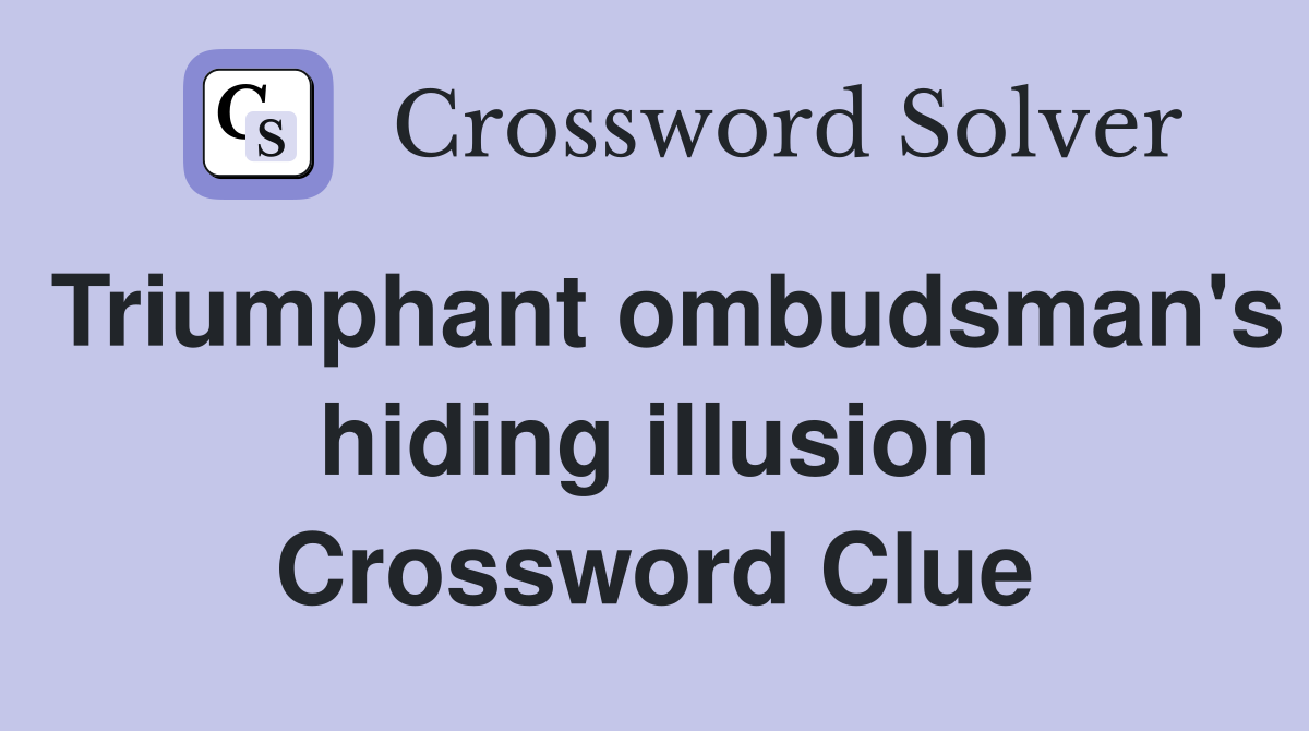 Triumphant ombudsman's hiding illusion Crossword Clue